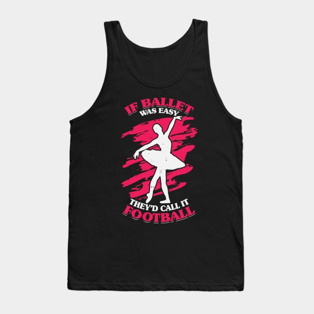 If Ballet Was Easy They'd Call It Football Tank Top by Dolde08